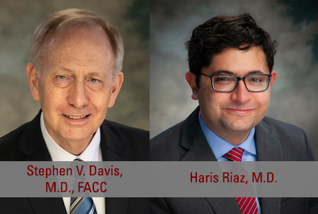 Stephen V. Davis, M.D., FACC, and Haris Riaz, M.D.